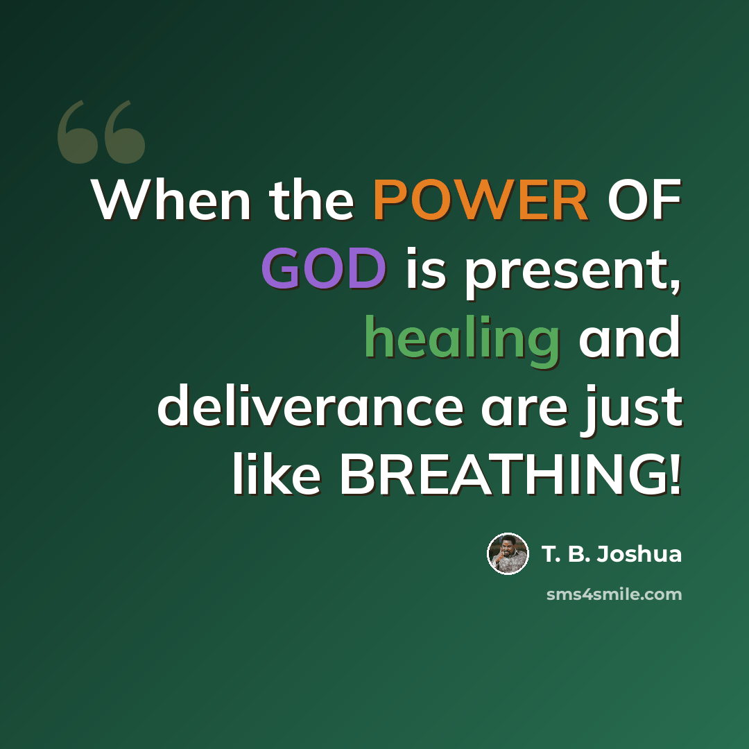 “When the POWER OF GOD is present, healing and deliverance are just like BREATHING!” quote by T. B. Joshua