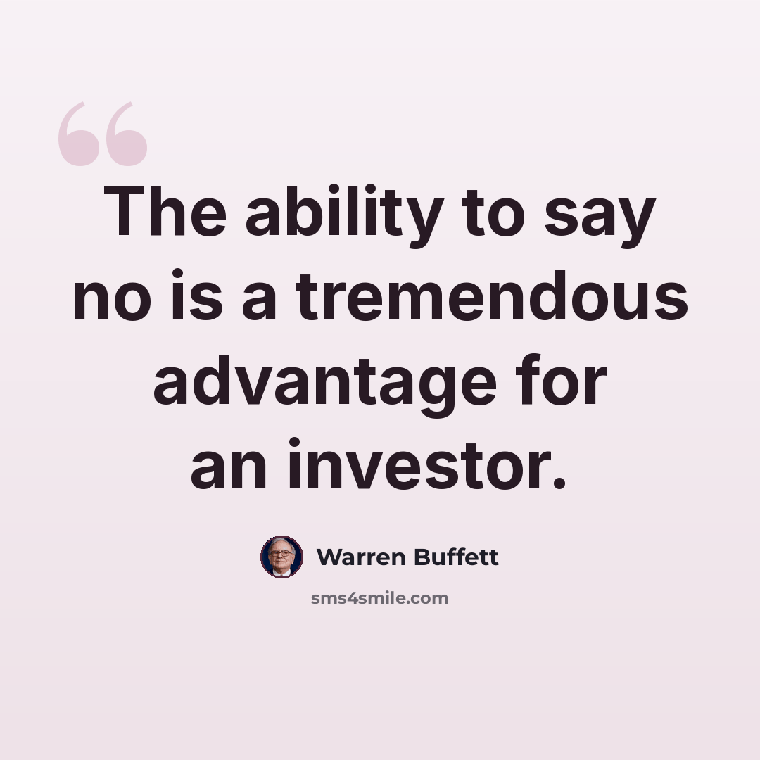 “The ability to say no is a tremendous advantage for an investor.” quote by Warren Buffett