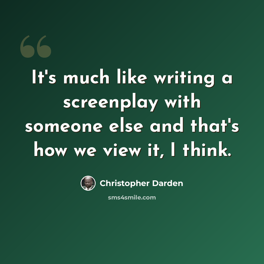 “It's much like writing a screenplay with someone else and that's how we view it, I think.” quote by Christopher Darden