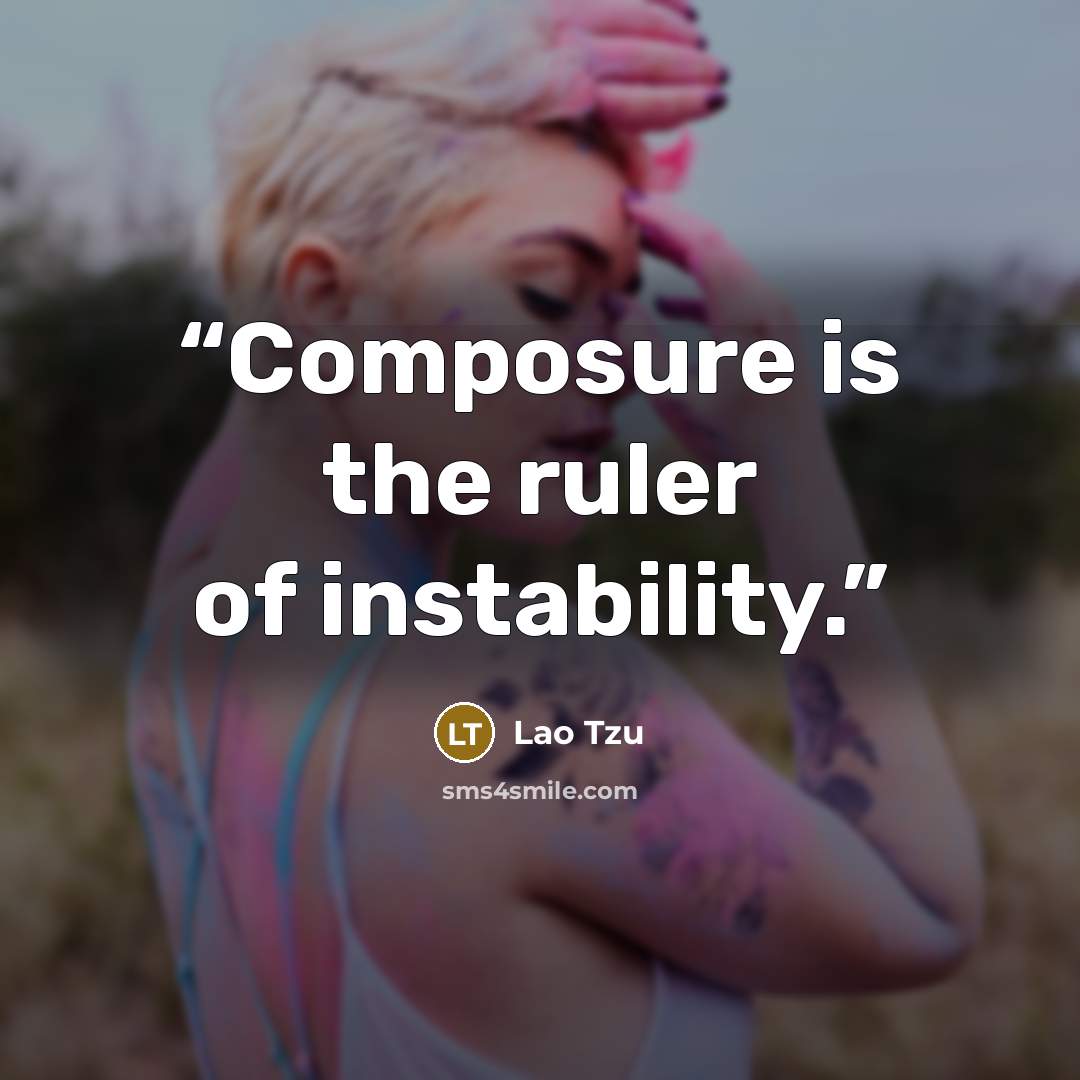 “Composure is the ruler of instability.” quote by Lao Tzu