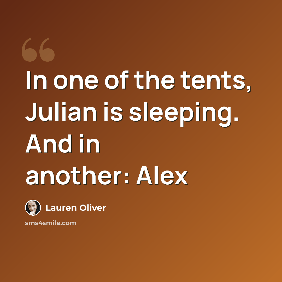 “In one of the tents, Julian is sleeping. And in another: Alex” quote by Lauren Oliver