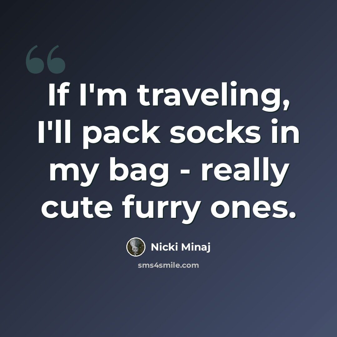 “If I'm traveling, I'll pack socks in my bag - really cute furry ones.” quote by Nicki Minaj