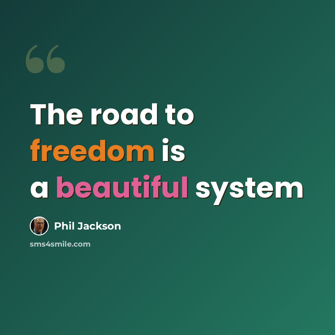 “The road to freedom is a beautiful system” quote by Phil Jackson
