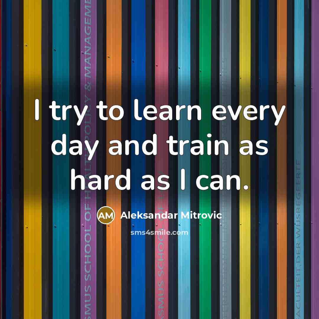 “I try to learn every day and train as hard as I can.” quote by Aleksandar Mitrovic