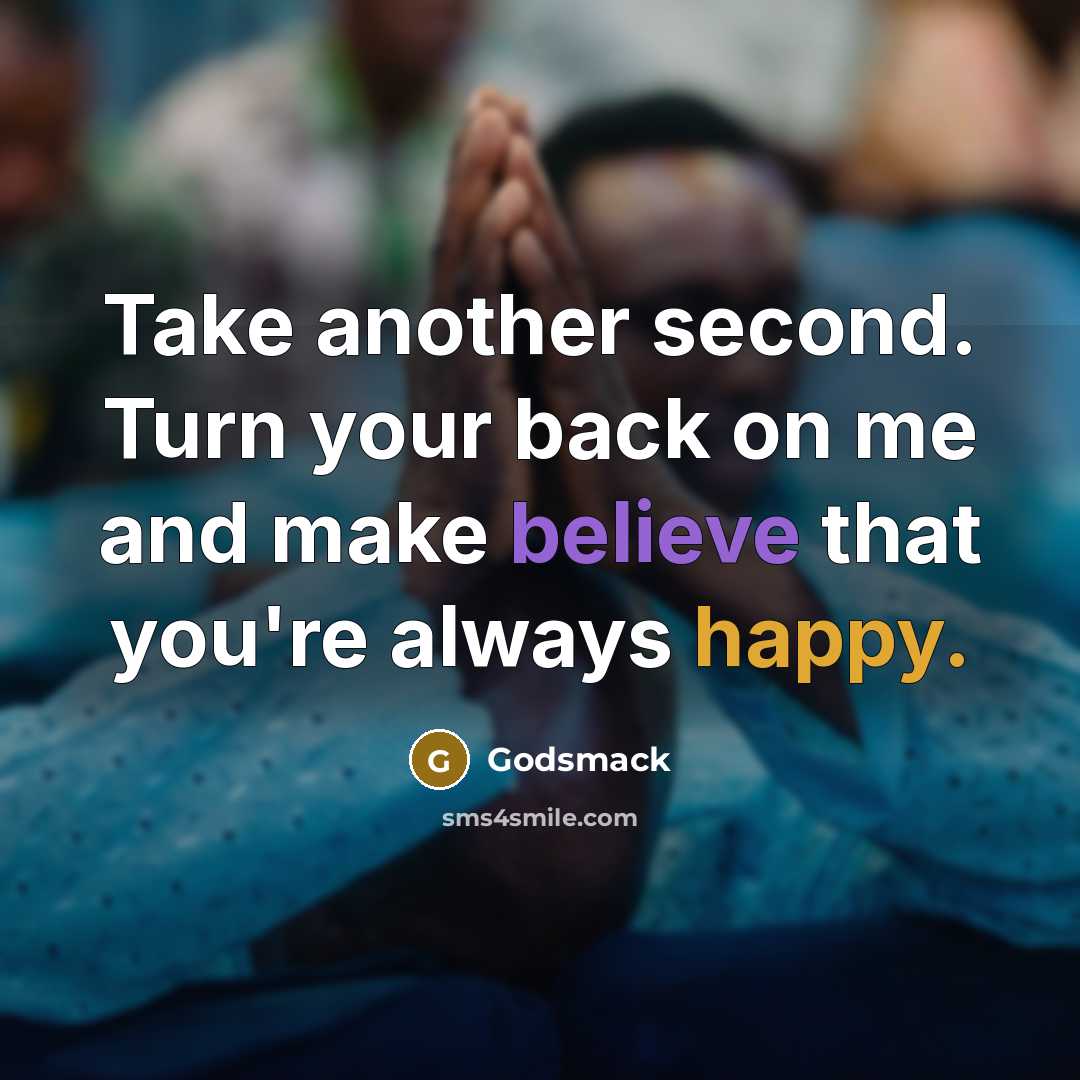 “Take another second. Turn your back on me and make believe that you're always happy.” quote by Godsmack