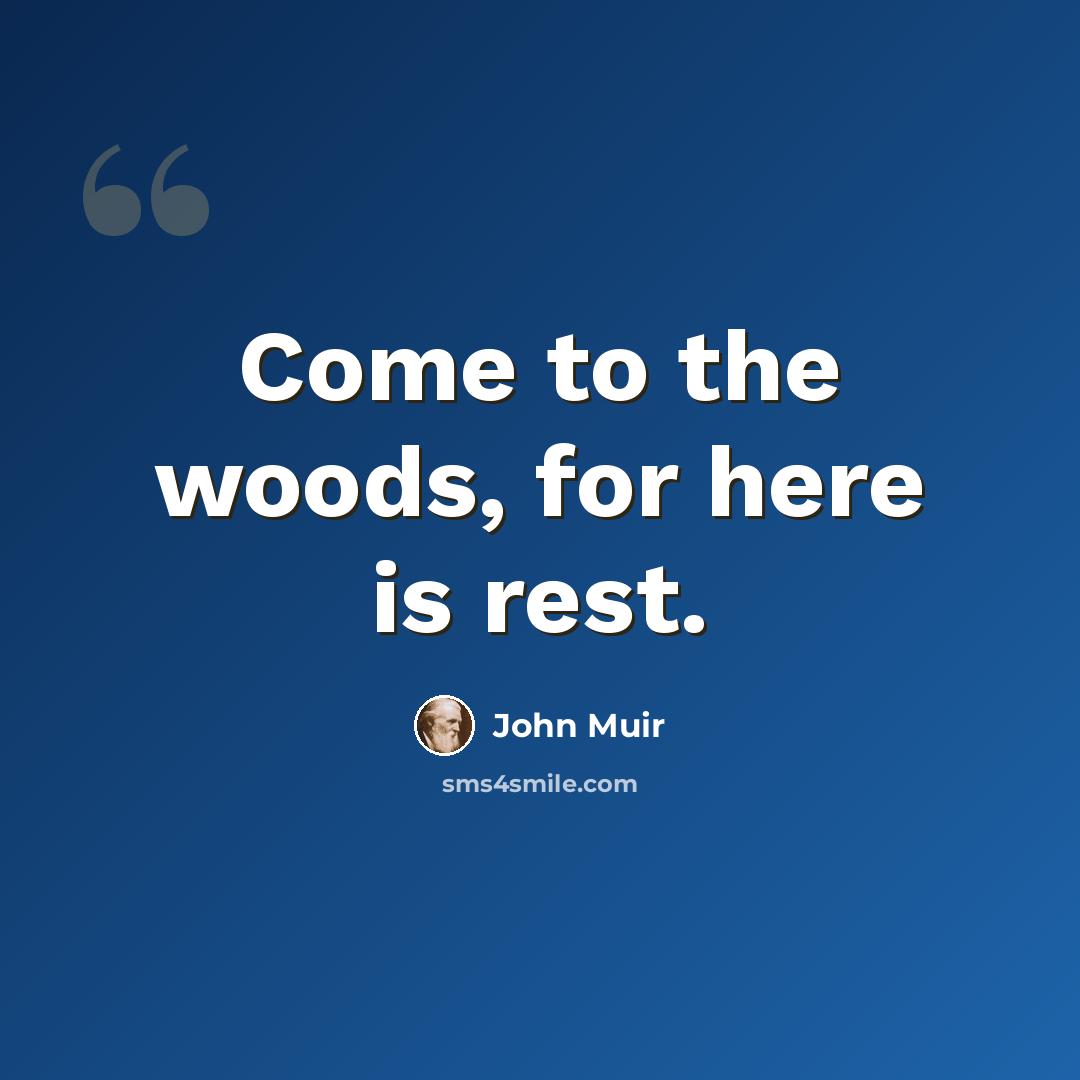 “Come to the woods, for here is rest.” quote by John Muir