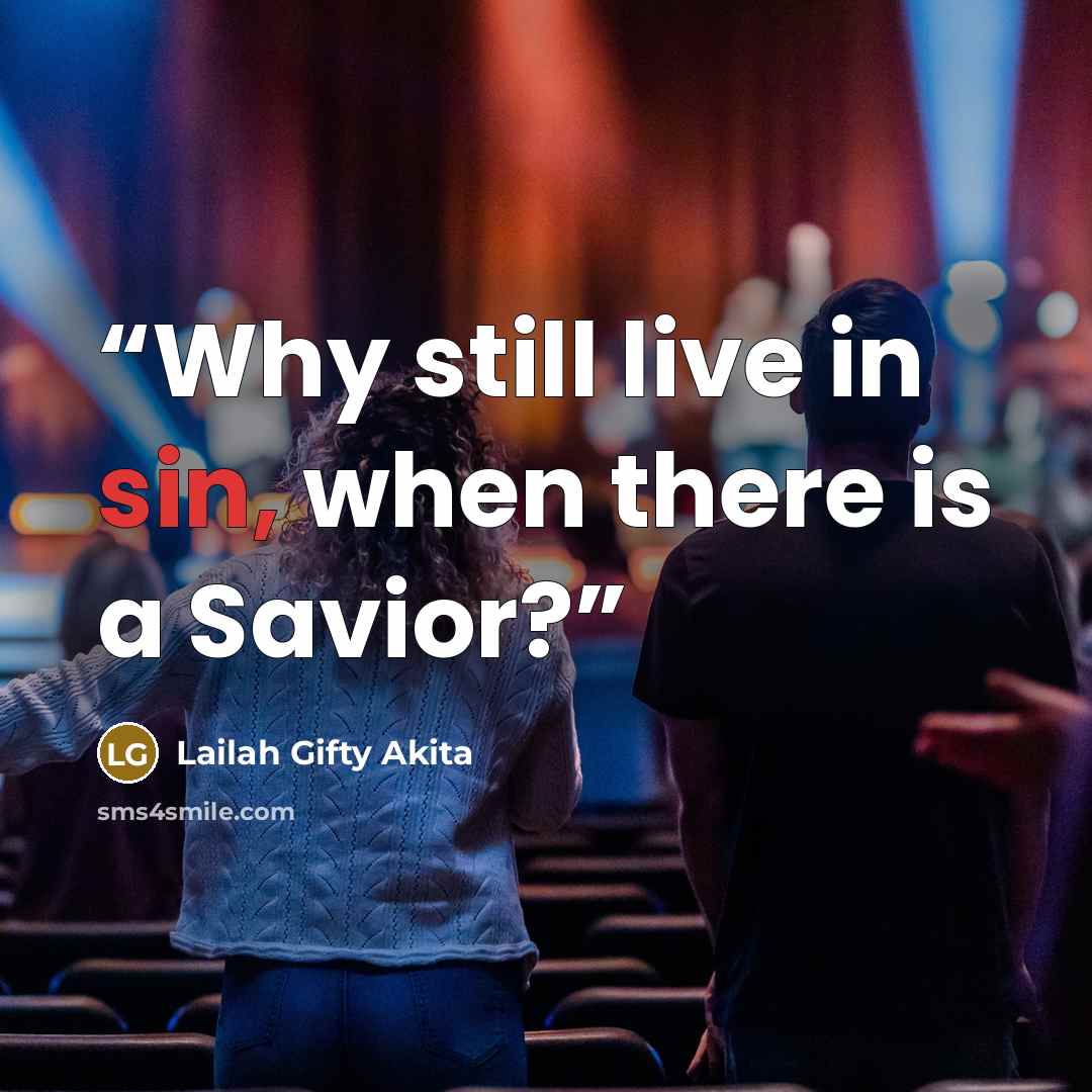 “Why still live in sin, when there is a Savior?” quote by Lailah Gifty Akita