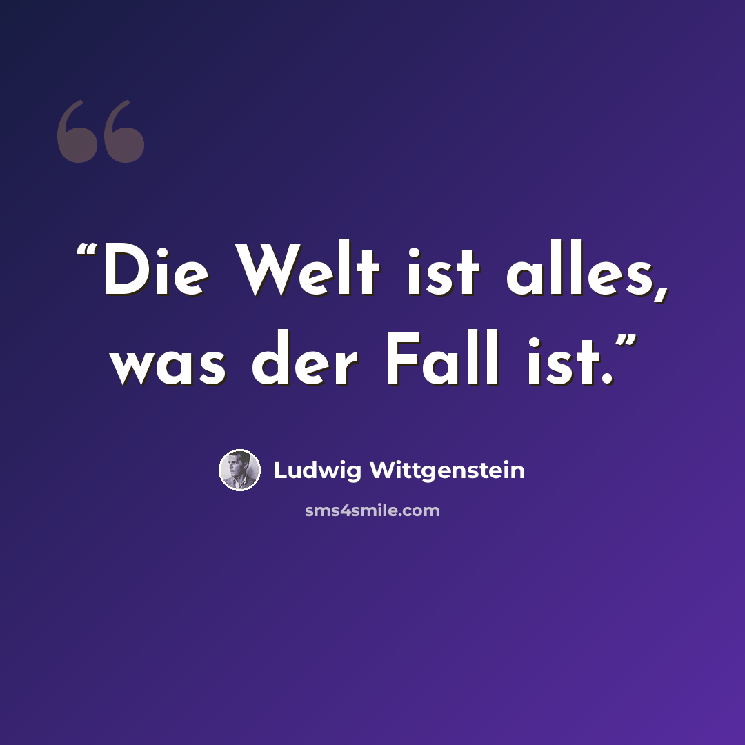 “Die Welt ist alles, was der Fall ist.” quote by Ludwig Wittgenstein