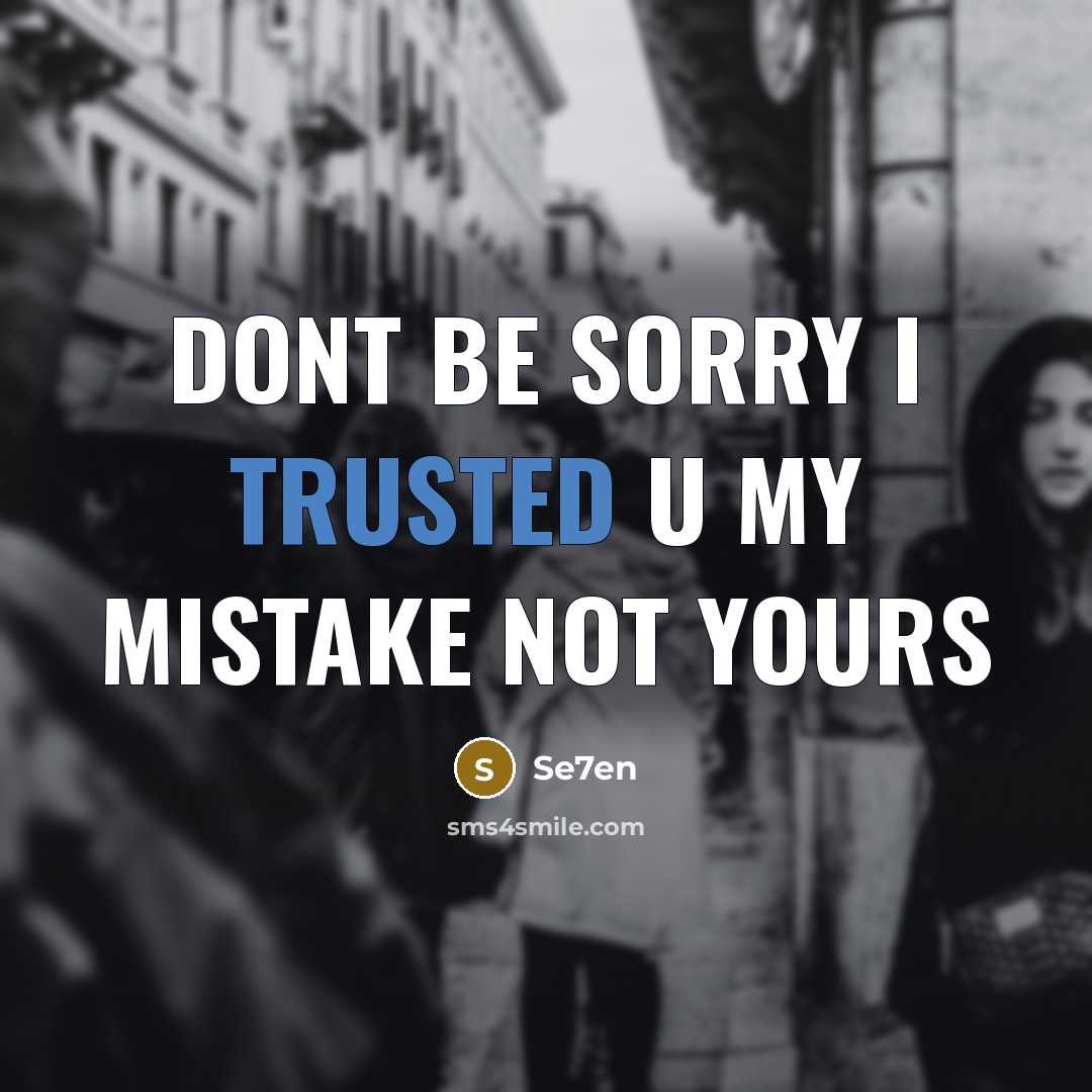 “Dont be sorry I trusted u my mistake not yours” quote by Se7en