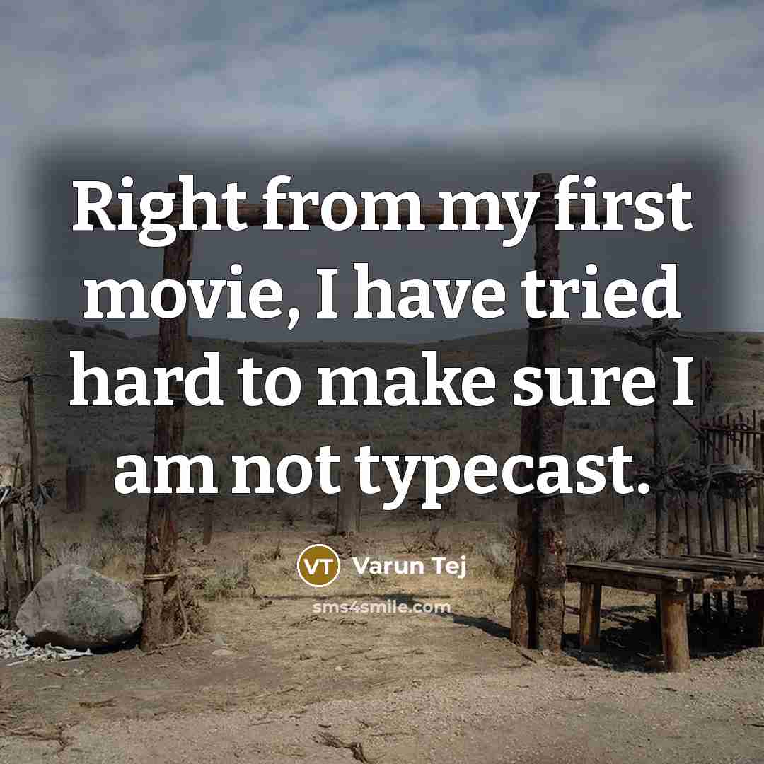 “Right from my first movie, I have tried hard to make sure I am not typecast.” quote by Varun Tej