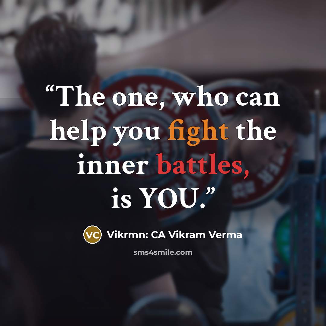 “The one, who can help you fight the inner battles, is YOU.” quote by Vikrmn: CA Vikram Verma