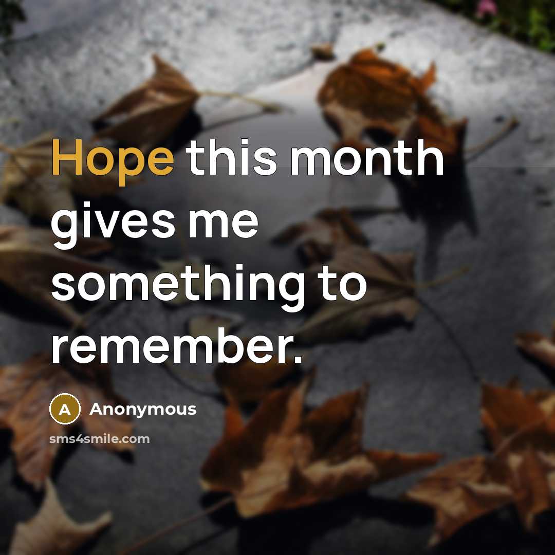 “Hope this month gives me something to remember.” quote by Anonymous
