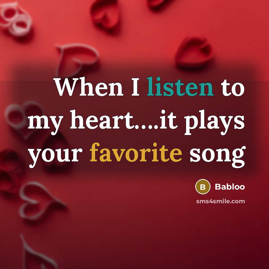 “When I listen to my heart….it plays your favorite song” quote by Babloo