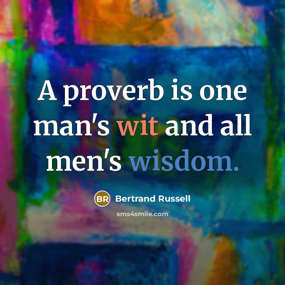 “A proverb is one man's wit and all men's wisdom.” quote by Bertrand Russell