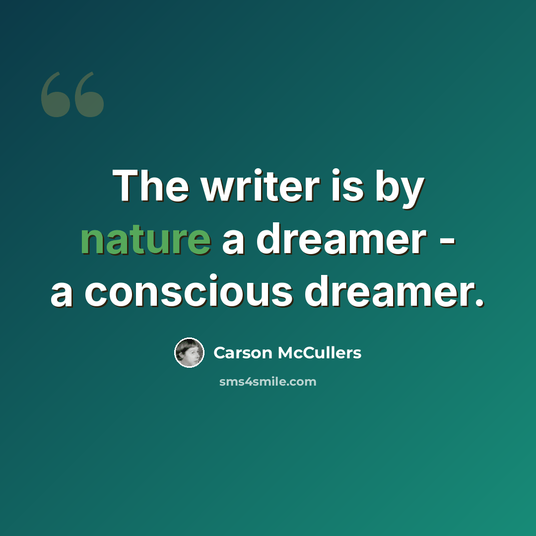 “The writer is by nature a dreamer - a conscious dreamer.” quote by Carson McCullers
