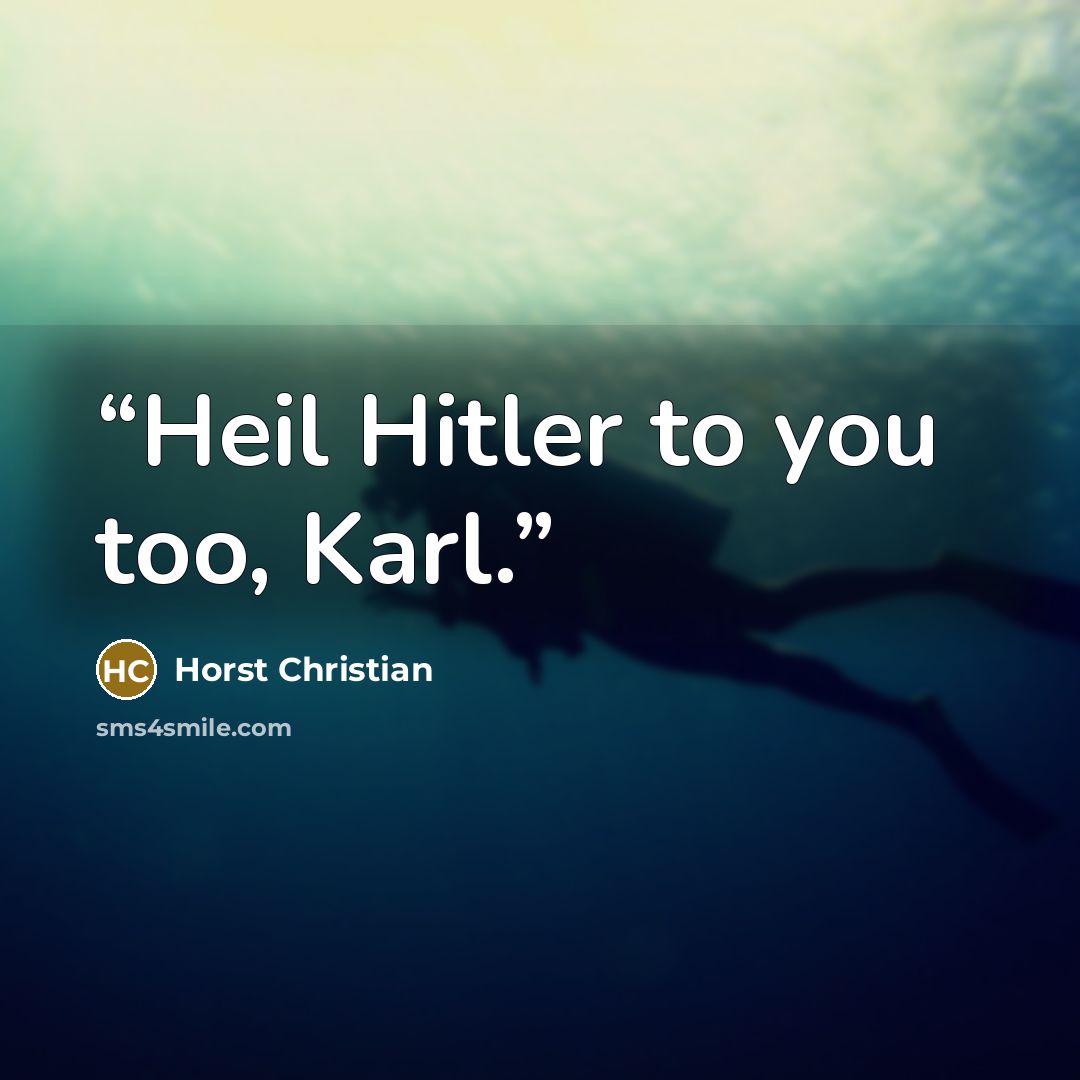 “Heil Hitler to you too, Karl.” quote by Horst Christian