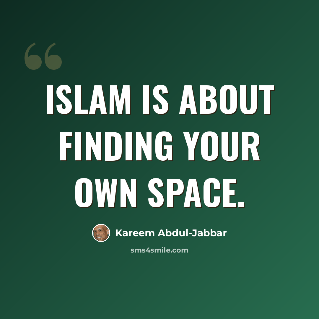 “Islam is about finding your own space.” quote by Kareem Abdul-Jabbar