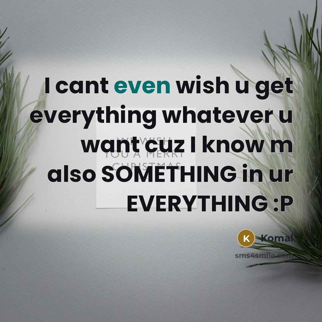 “I cant even wish u get everything whatever u want cuz I know m also SOMETHING in ur EVERYTHING :P” quote by Komal
