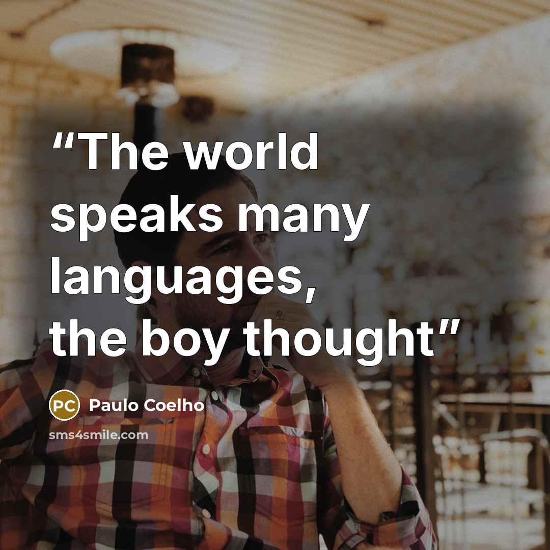 “The world speaks many languages, the boy thought” quote by Paulo Coelho