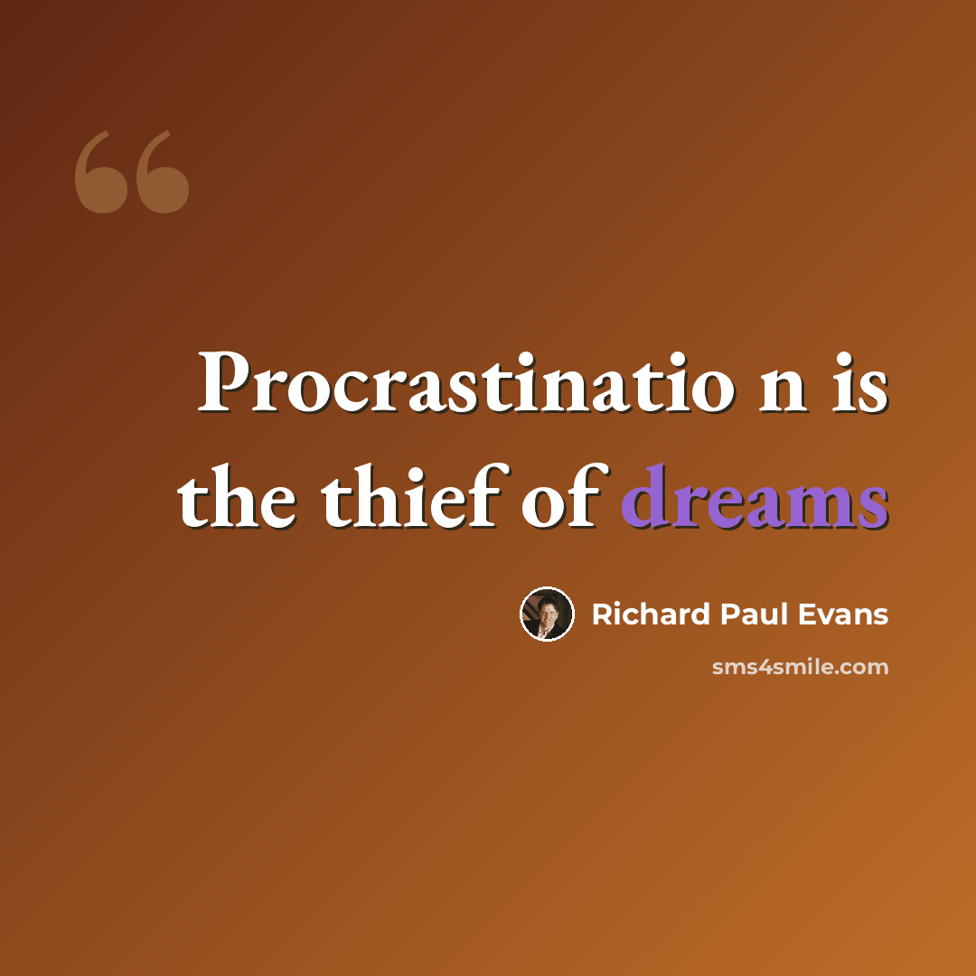 “Procrastinatio n is the thief of dreams” quote by Richard Paul Evans