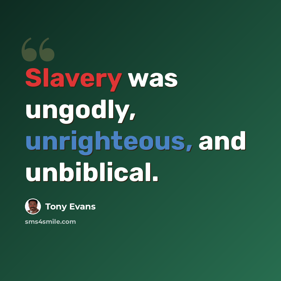 “Slavery was ungodly, unrighteous, and unbiblical.” quote by Tony Evans