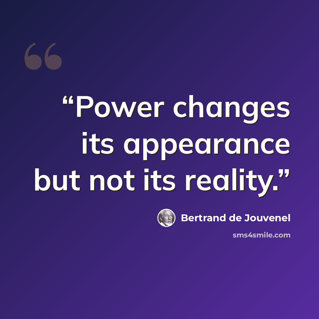 “Power changes its appearance but not its reality.” quote by Bertrand De Jouvenel