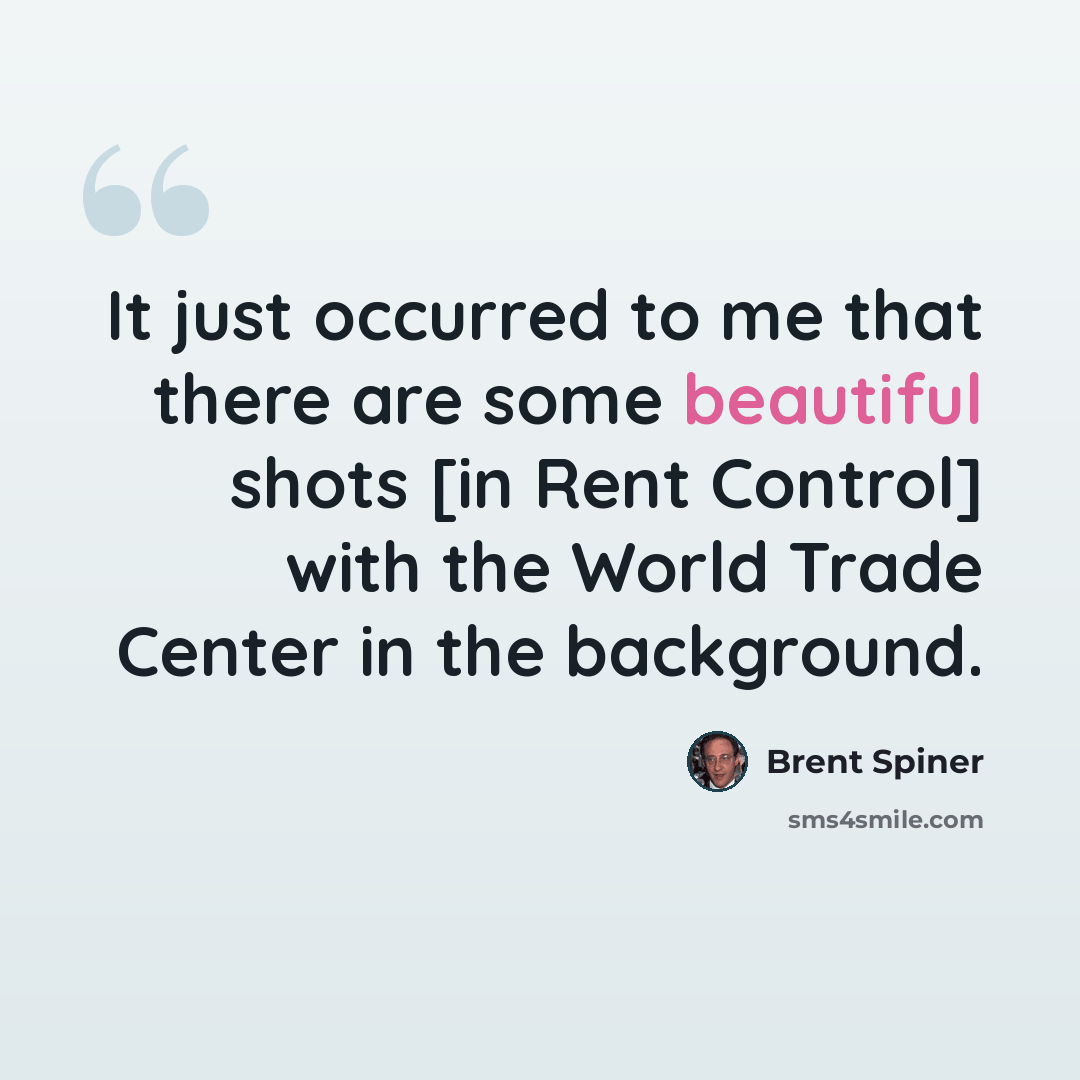 “It just occurred to me that there are some beautiful shots [in Rent Control] with the World Trade Center in the background.” quote by Brent Spiner
