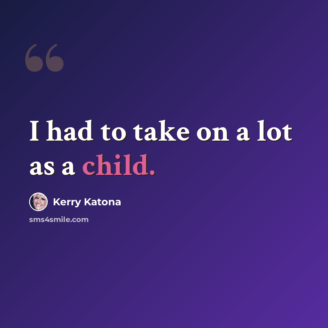 “I had to take on a lot as a child.” quote by Kerry Katona