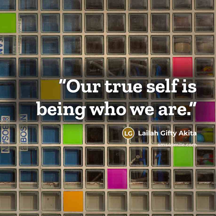 “Our true self is being who we are.” quote by Lailah Gifty Akita