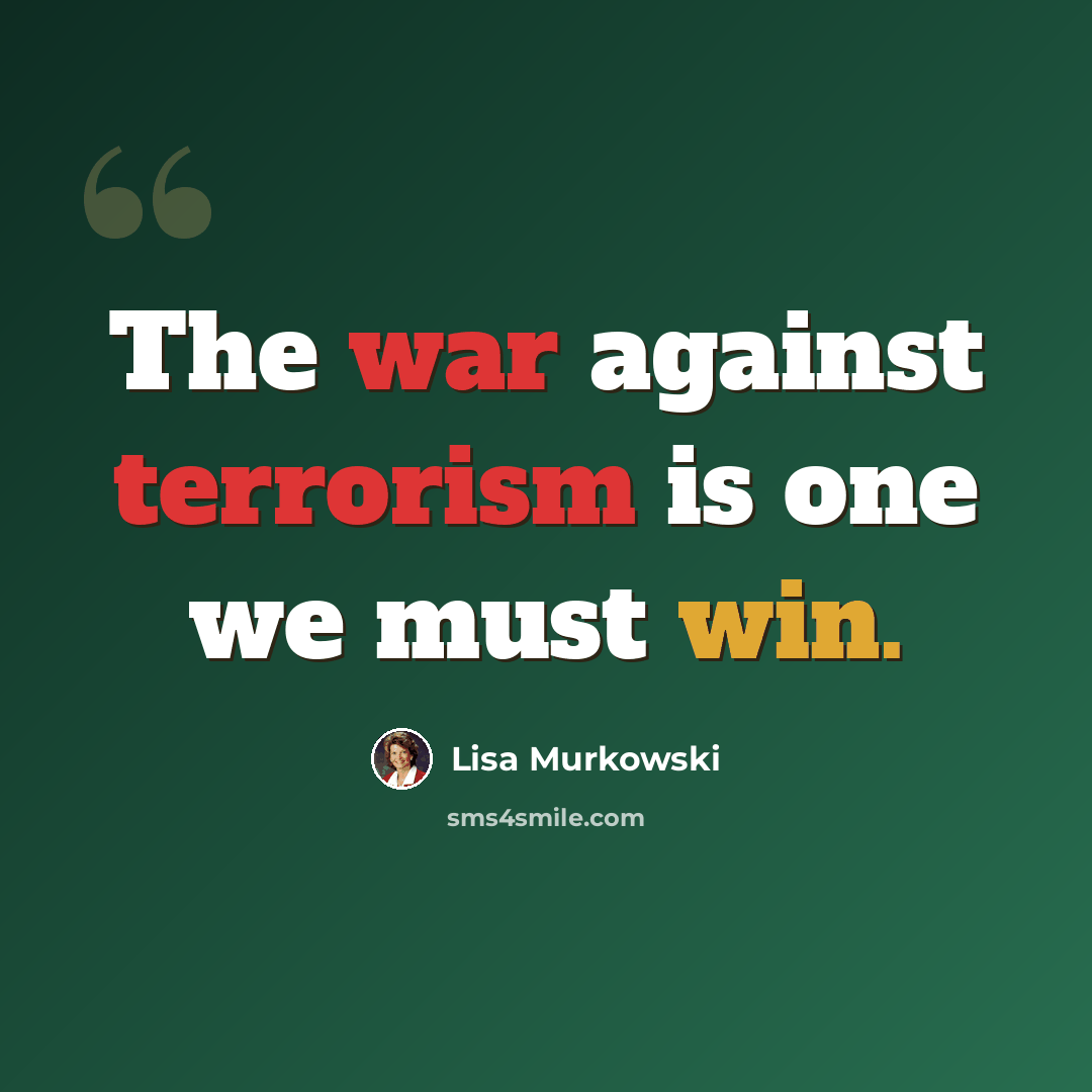 “The war against terrorism is one we must win.” quote by Lisa Murkowski