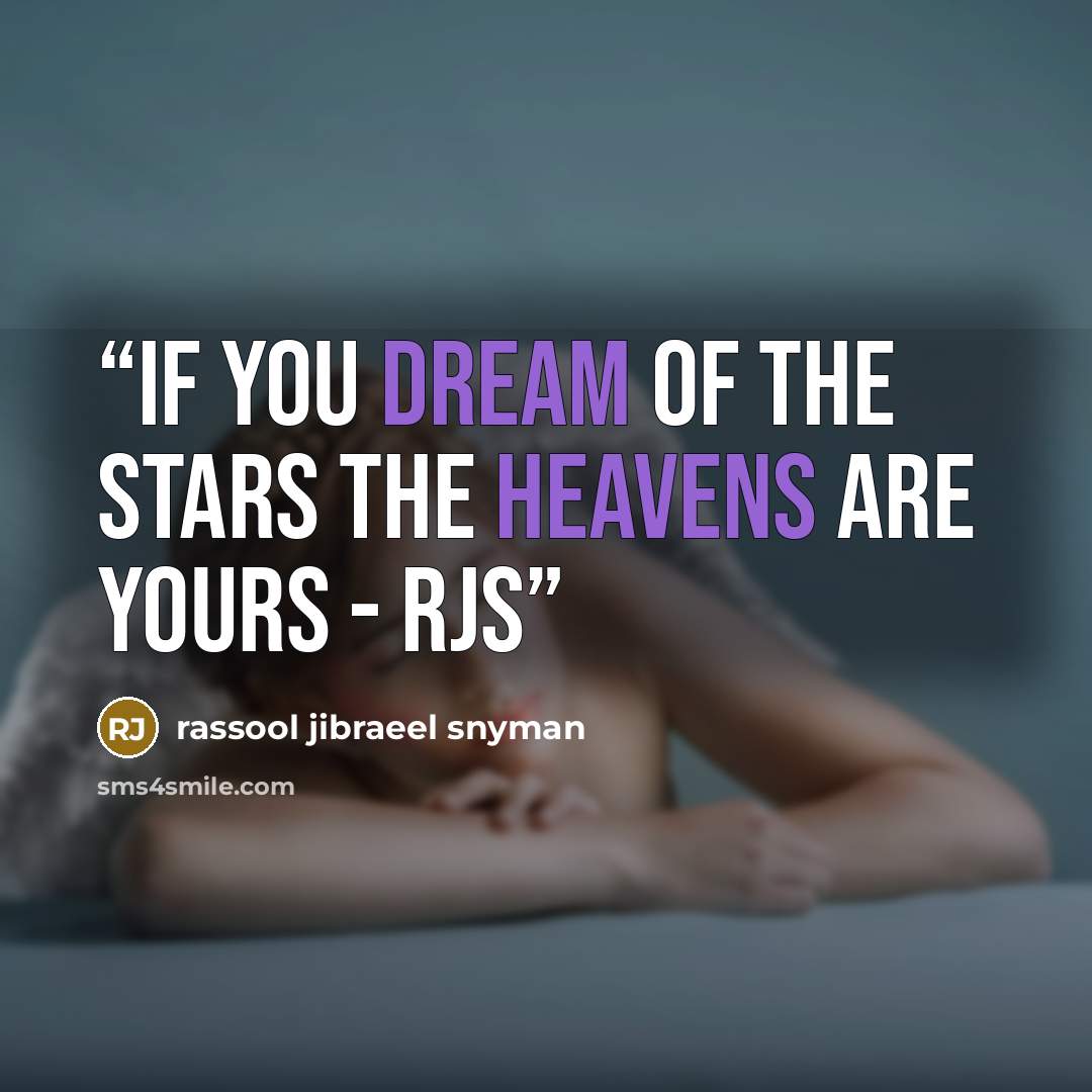 “If you dream of the stars the heavens are yours - rjs” quote by rassool jibraeel snyman