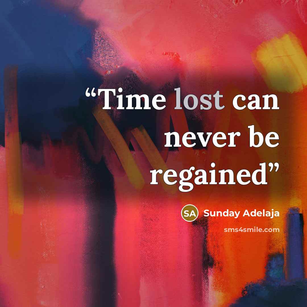 “Time lost can never be regained” quote by Sunday Adelaja
