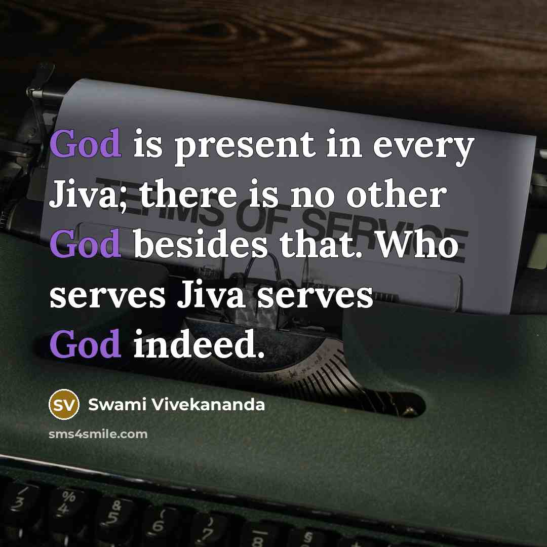 “God is present in every Jiva; there is no other God besides that. Who serves Jiva serves God indeed.” quote by Swami Vivekananda