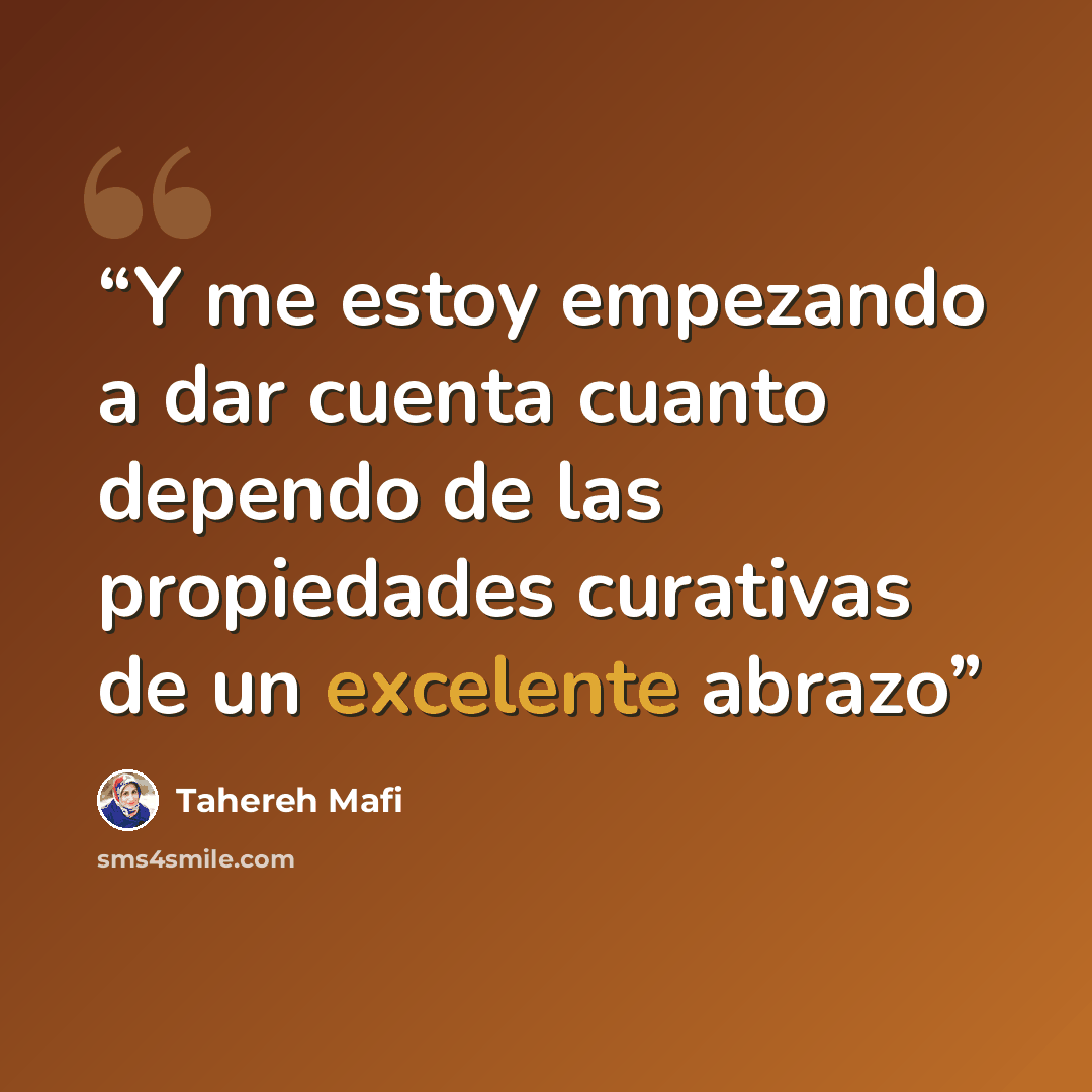 “Y me estoy empezando a dar cuenta cuanto dependo de las propiedades curativas de un excelente abrazo” quote by Tahereh Mafi