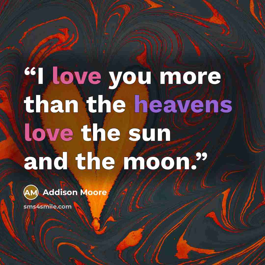 “I love you more than the heavens love the sun and the moon.” quote by Addison Moore