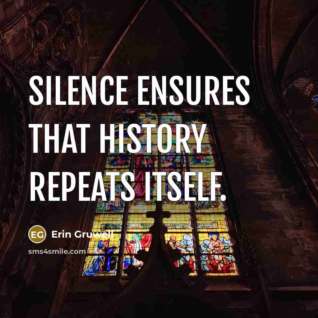 “Silence ensures that history repeats itself.” quote by Erin Gruwell