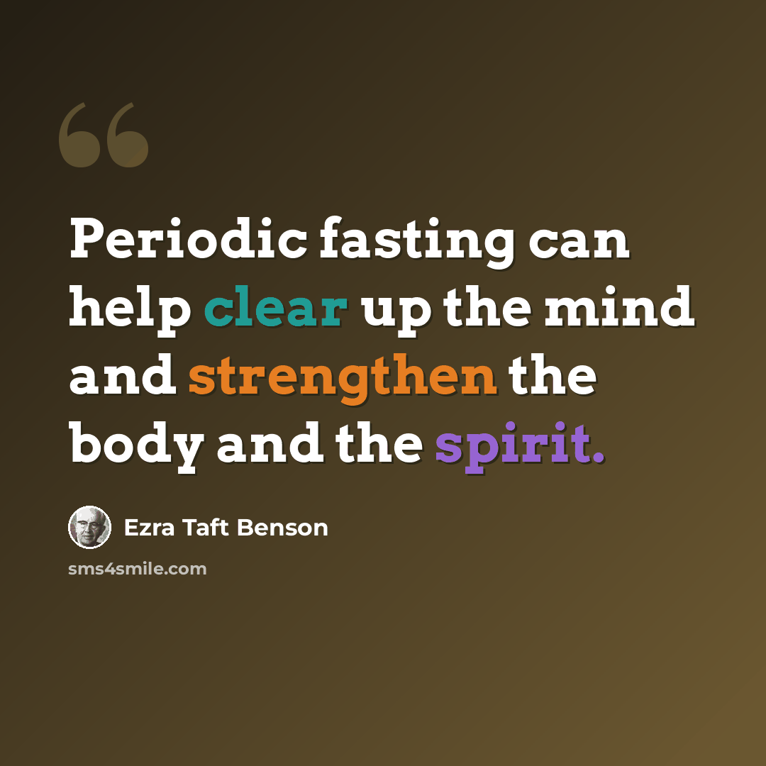 “Periodic fasting can help clear up the mind and strengthen the body and the spirit.” quote by Ezra Taft Benson
