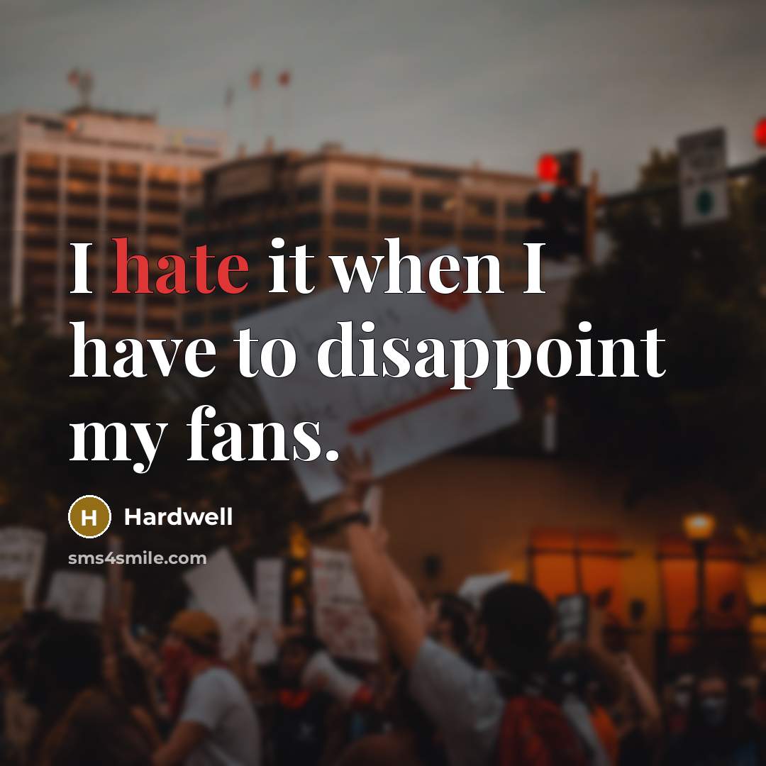 “I hate it when I have to disappoint my fans.” quote by Hardwell