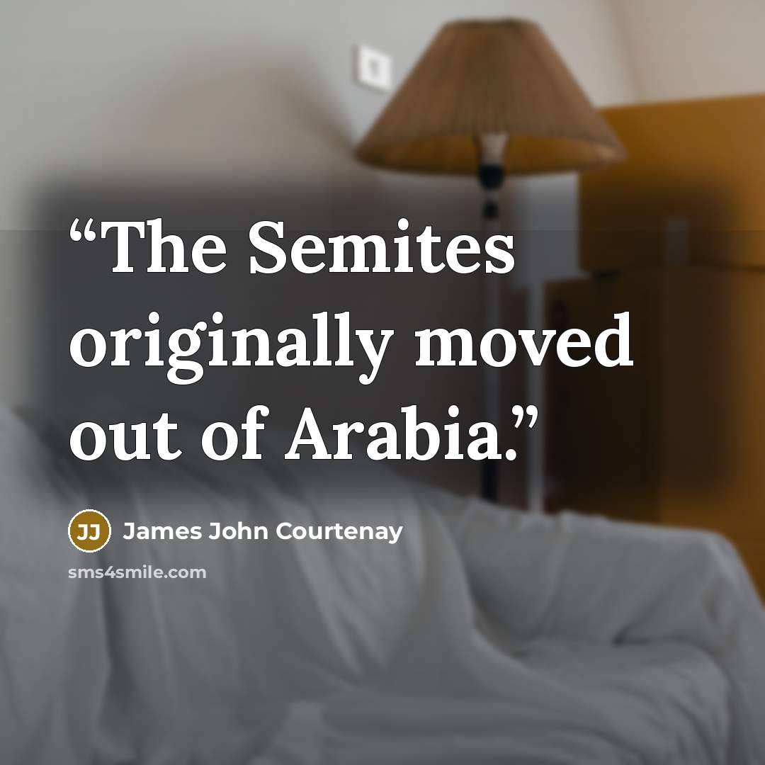 “The Semites originally moved out of Arabia.” quote by James John Courtenay