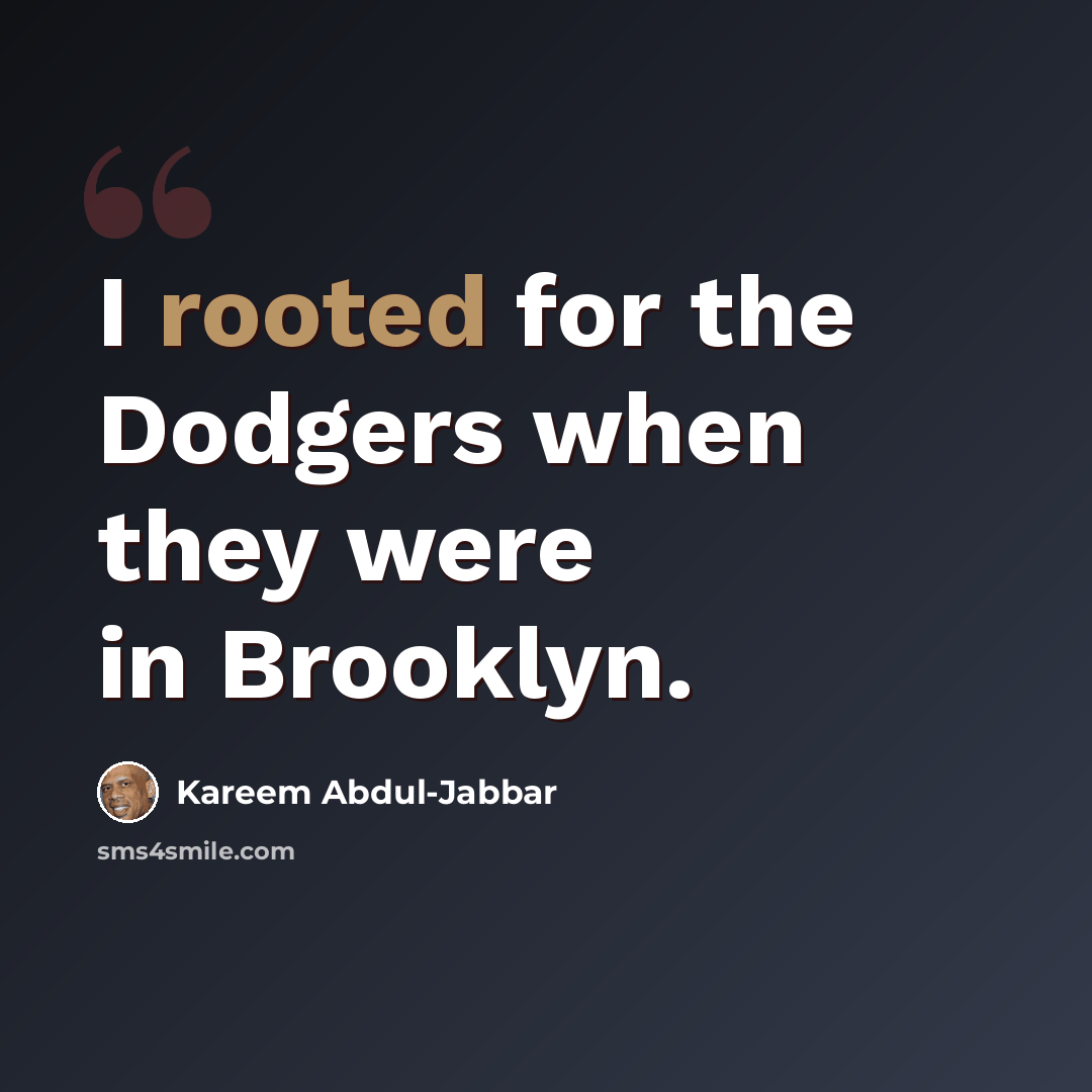 “I rooted for the Dodgers when they were in Brooklyn.” quote by Kareem Abdul-Jabbar