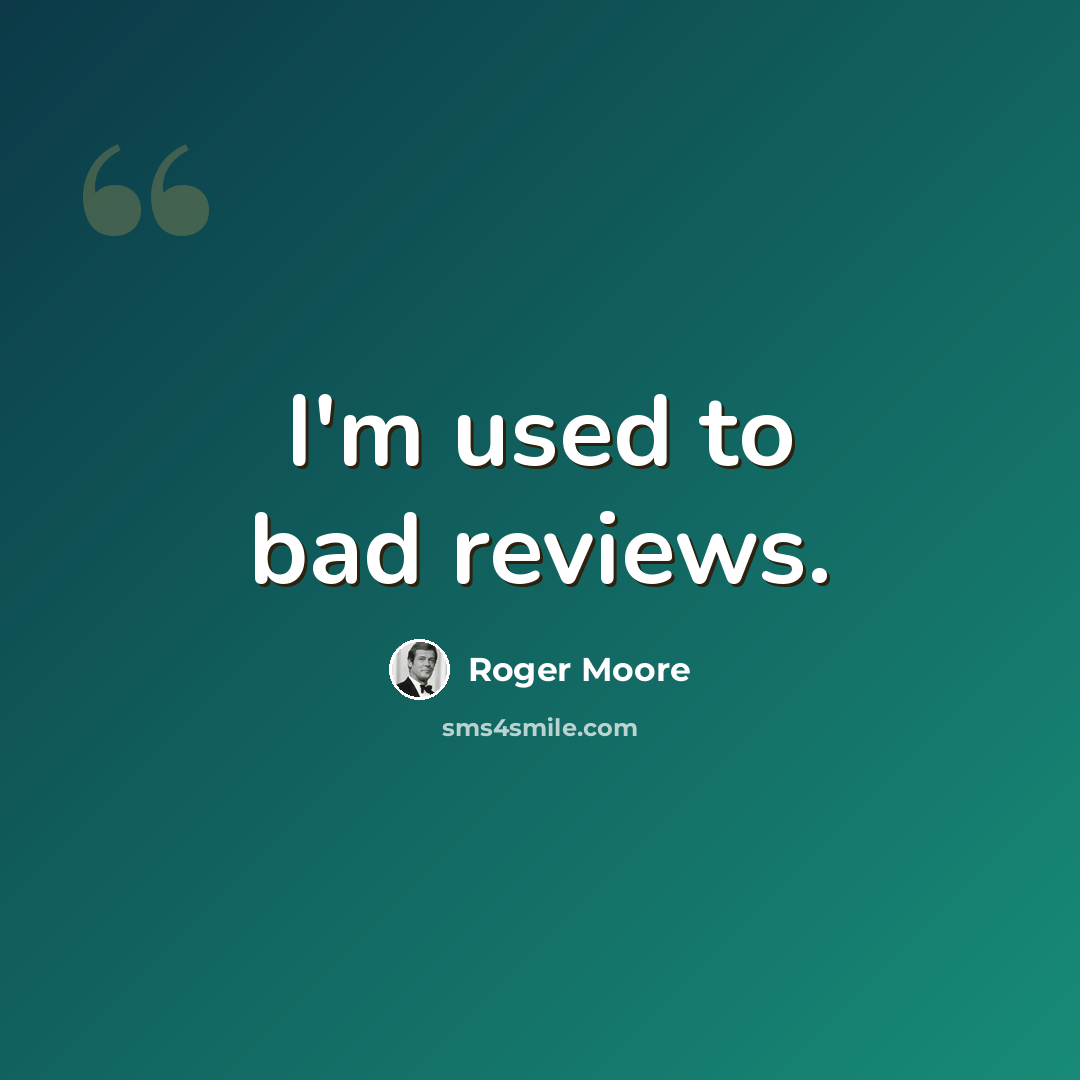 “I'm used to bad reviews.” quote by Roger Moore