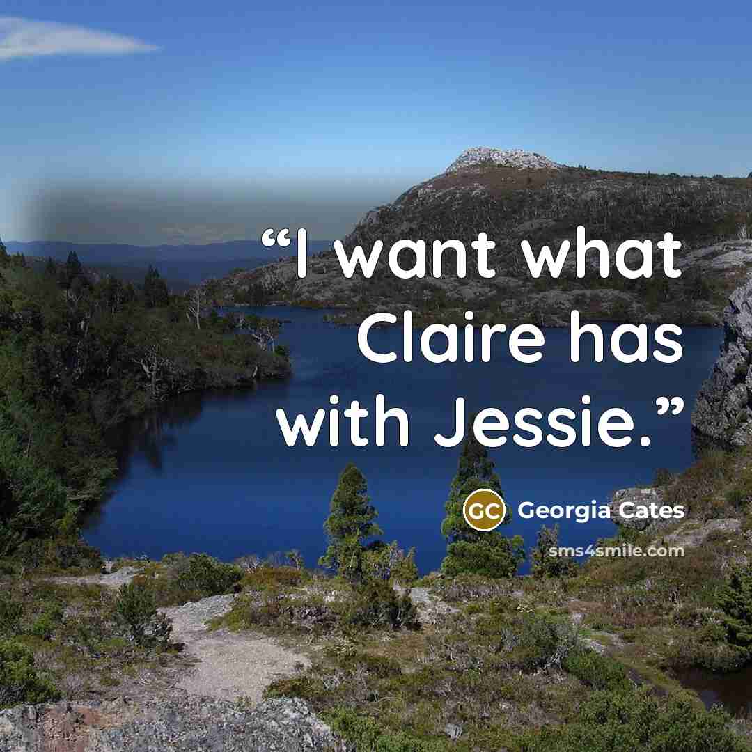 “I want what Claire has with Jessie.” quote by Georgia Cates