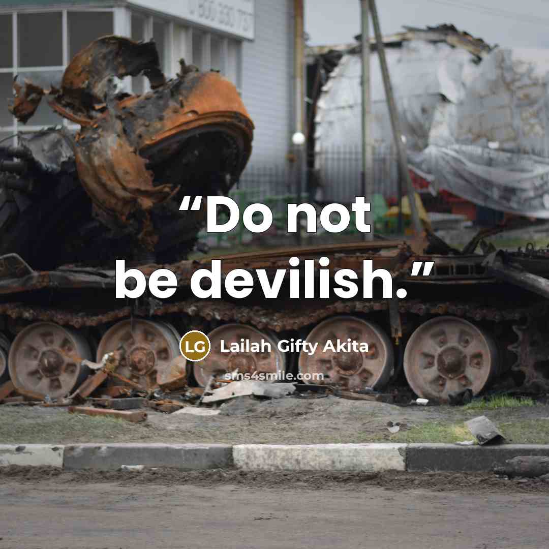 “Do not be devilish.” quote by Lailah Gifty Akita