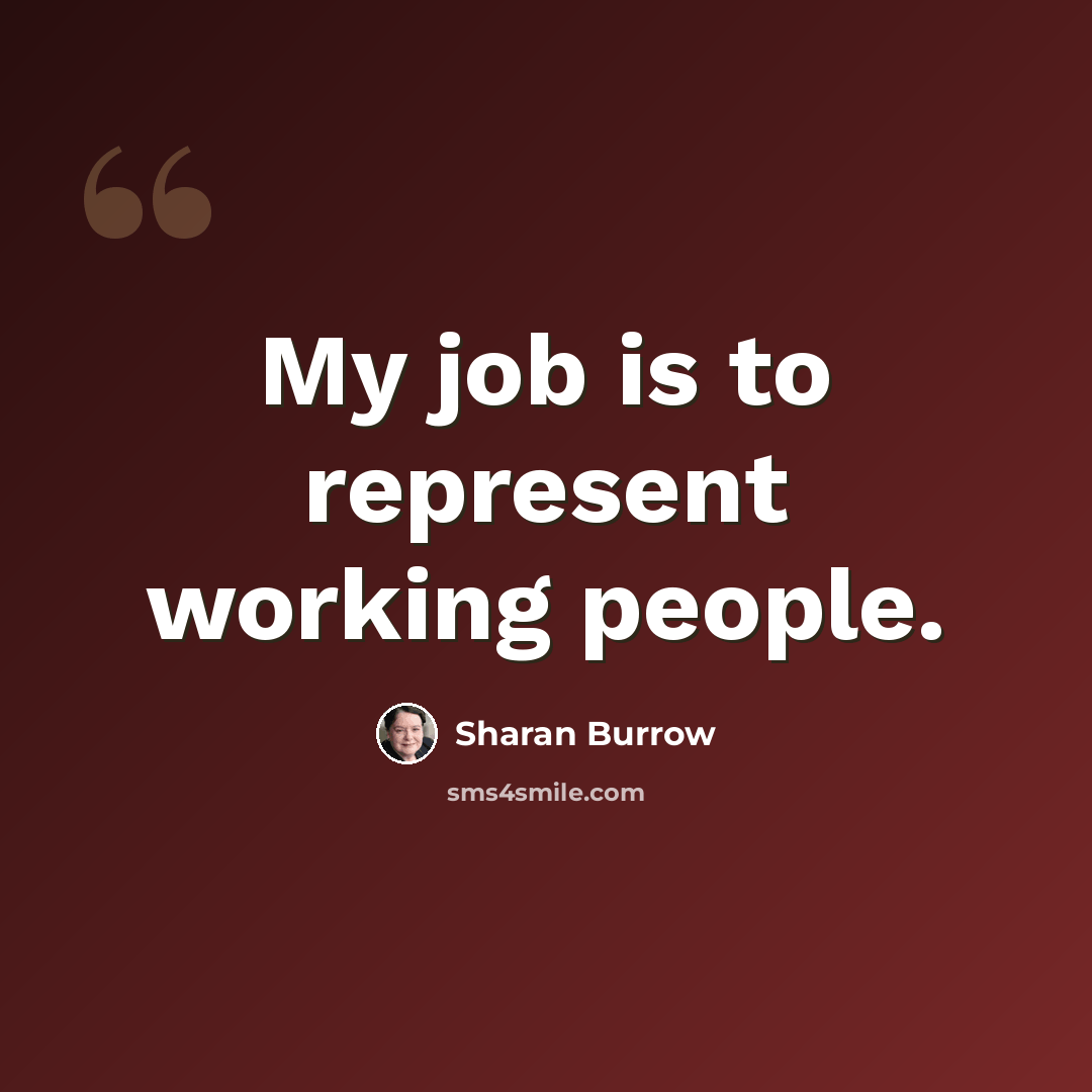 “My job is to represent working people.” quote by Sharan Burrow