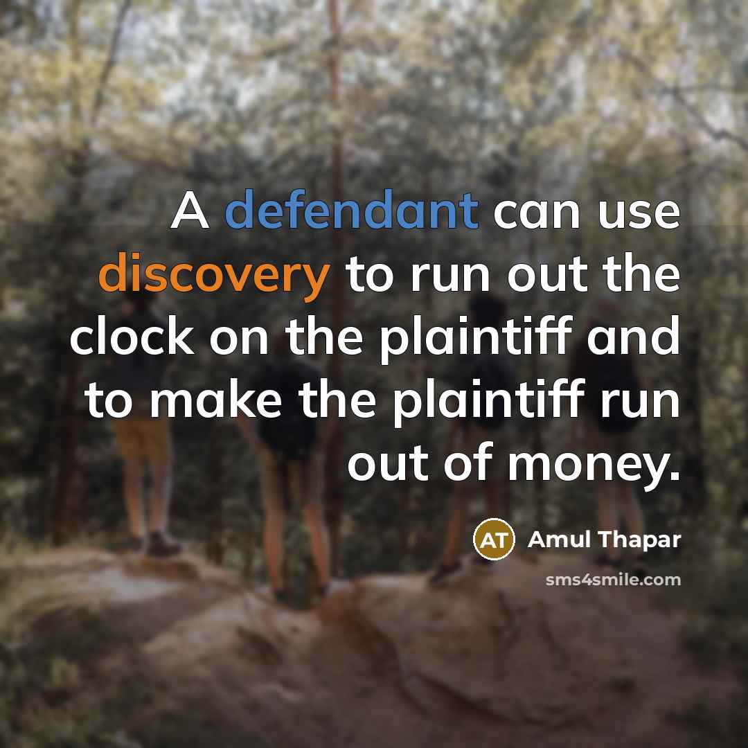 “A defendant can use discovery to run out the clock on the plaintiff and to make the plaintiff run out of money.” quote by Amul Thapar