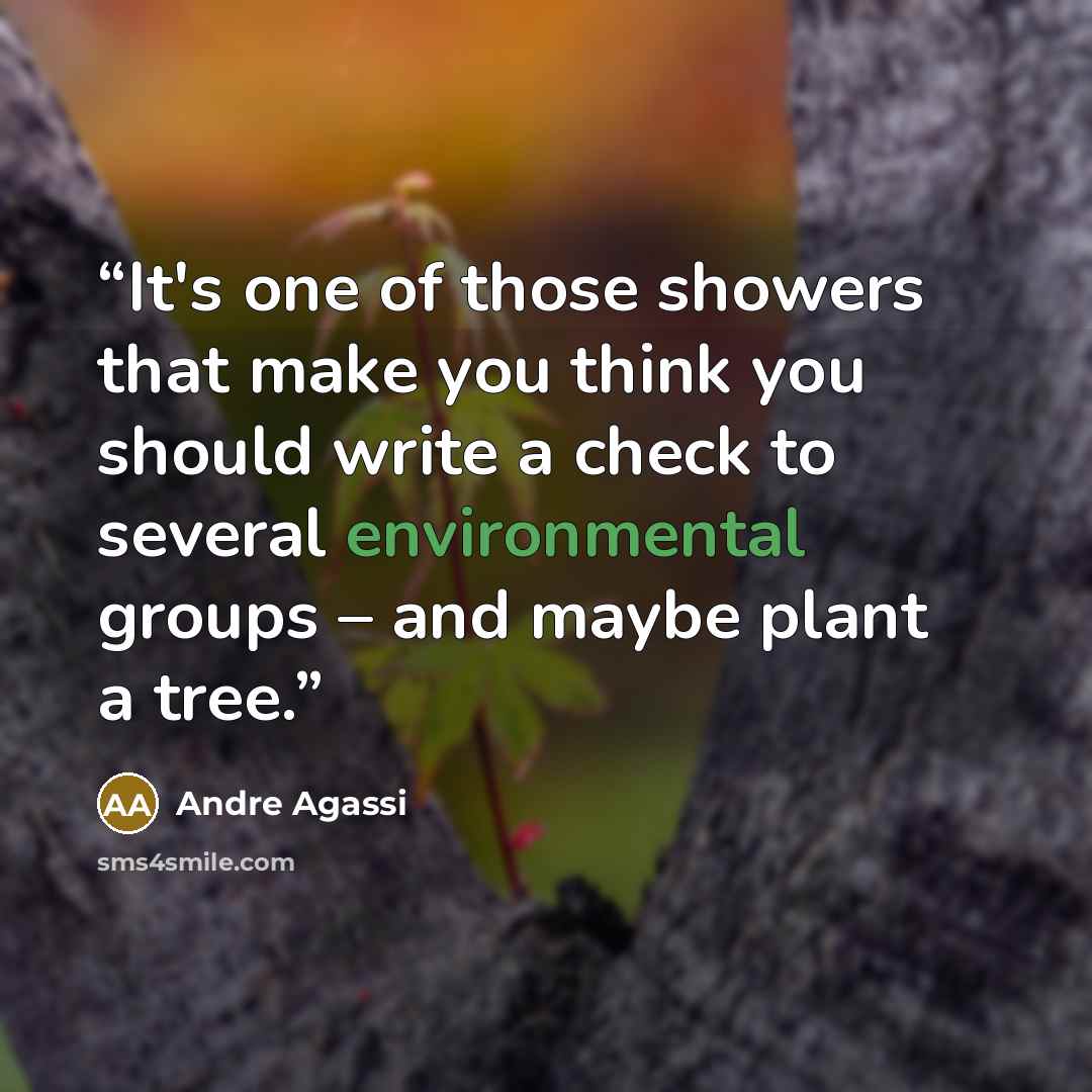 “It's one of those showers that make you think you should write a check to several environmental groups – and maybe plant a tree.” quote by Andre Agassi