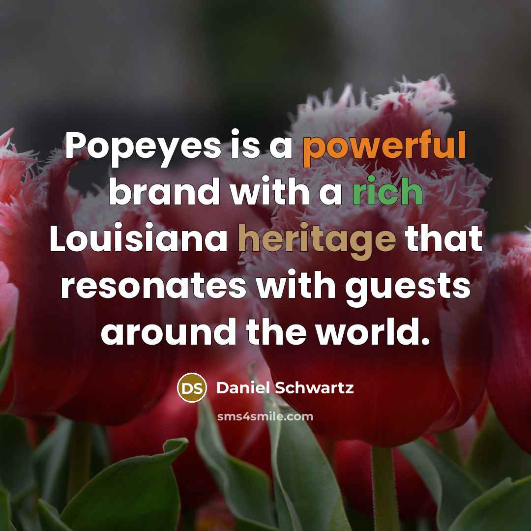 “Popeyes is a powerful brand with a rich Louisiana heritage that resonates with guests around the world.” quote by Daniel Schwartz