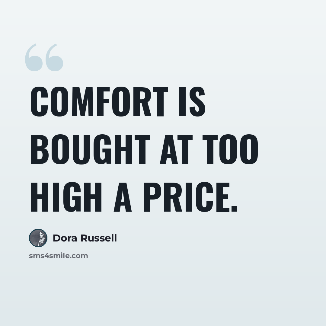 “Comfort is bought at too high a price.” quote by Dora Russell