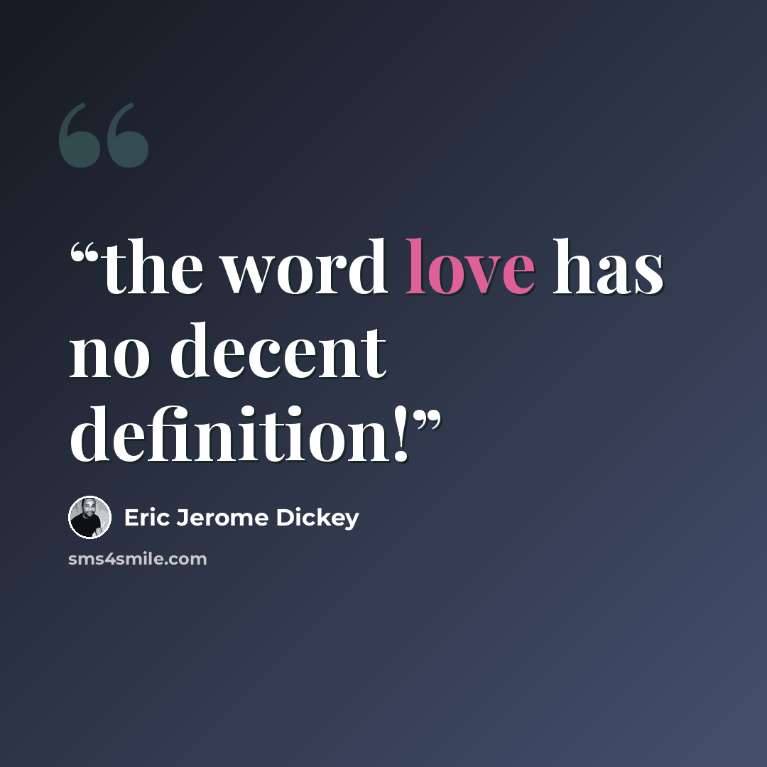 “the word love has no decent definition!” quote by Eric Jerome Dickey