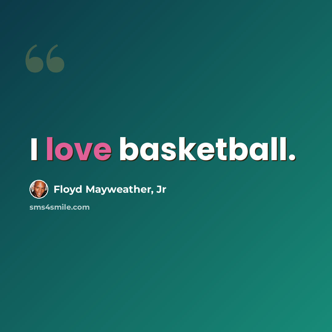 “I love basketball.” quote by Floyd Mayweather, Jr